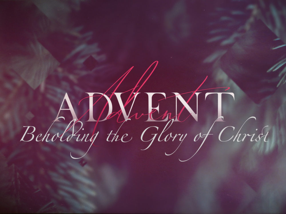 Advent Beholding the Glory of Christ 2021