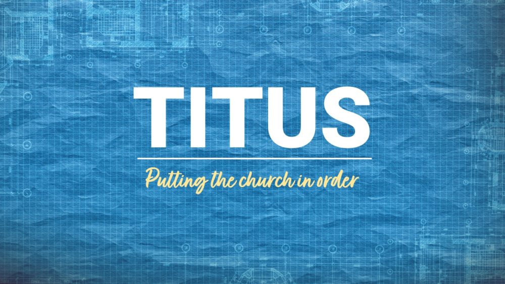 Titus: Putting The Church In Order